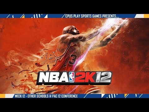 NBA 2K12 Origin Season - Week 12 - Other Schools @ Pac 12 Conference