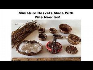 How I Made Miniature Pine Needle Baskets Using 4-6 inch needles