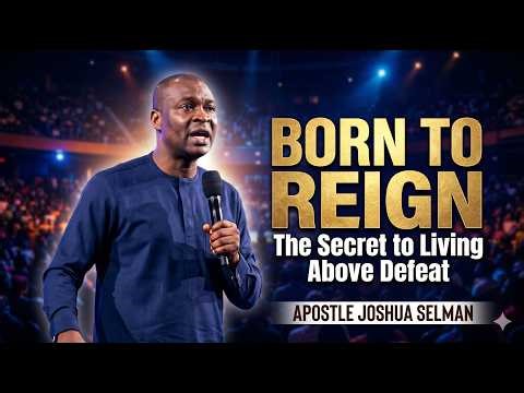 Born to Reign: The Secret to Living Above Defeat | Apostle Joshua Selman