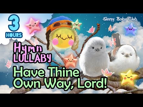 🟢 Have Thine Own Way, Lord! ♫ Hymn Relaxing Baby Lullabies ❤ Songs for Babies to go to Sleep