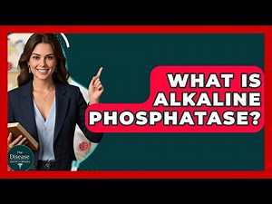 What Is Alkaline Phosphatase? - The Disease Encyclopedia