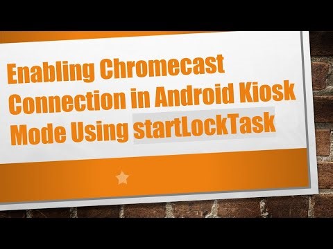Enabling Chromecast Connection in Android Kiosk Mode Using startLockTask