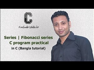 C programming Bangla Tutorial 5.139 : Series | Fibonacci series C program practical