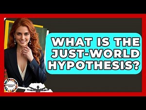 What Is The Just-world Hypothesis? - Anthropology Insights