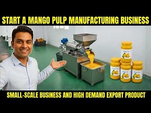 Mango Pulp Business: How to Build From Startup to Export Operation