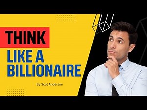 How to think like a billionaire! 7 Habits to Unlock the Billionaire Mindset
