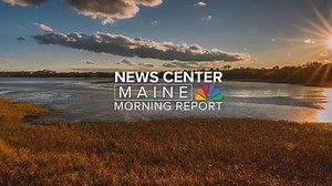 NEWS CENTER Maine Morning Report at 8
