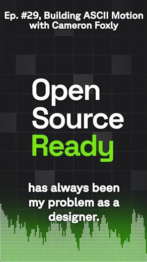 Open Source Ready - Ep. #29, Building ASCII Motion with Cameron Foxly