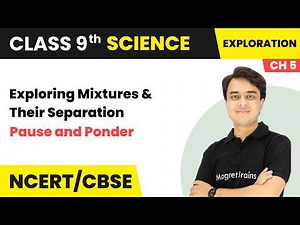 Exploring Mixtures & Their Separation - Pause and Ponder | Class 9th Science | Chapter 5 | CBSE 2026