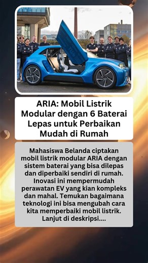 ARIA: Mobil Listrik Modular dengan 6 Baterai Lepas untuk Perbaikan Mudah di Rumah Mahasiswa dari Eindhoven University of Technology bersama rekan-rekannya dari Fontys dan Summa di Belanda mengembangkan ARIA, sebuah mobil listrik kota modular yang didesain supaya pemilik dapat melakukan perbaikan dengan alat sederhana di rumah. Berbeda dengan mobil listrik konvensional yang menggunakan satu baterai besar dan komponen tertutup, ARIA memakai enam modul baterai ringan yang bisa dilepas satu per satu