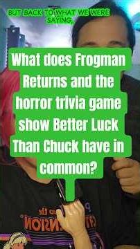 What does Better Luck Than Chuck and Frogman Returns have in common? #horror