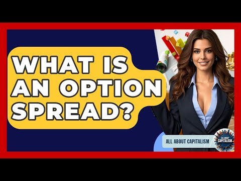 What Is An Option Spread? - All About Capitalism
