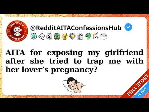 AITA for exposing my girlfriend after she tried to trap me with her lover’s pregnancy?