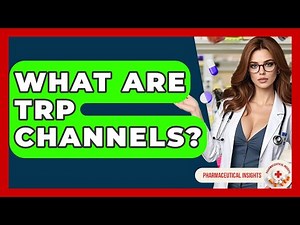 What Are TRP Channels? - Pharmaceutical Insights