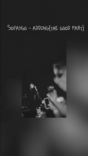 Adding - Sofaygo - {the good part} {sped up}