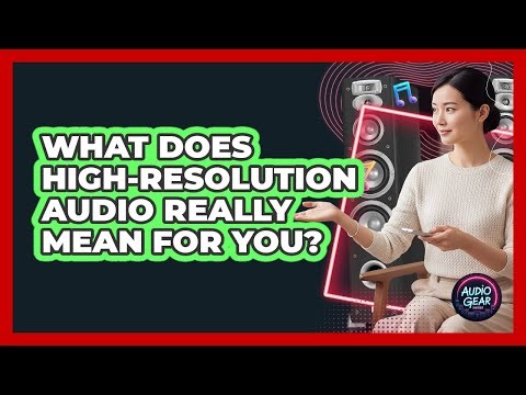 What Does High-resolution Audio Really Mean For You? - Audio Gear Insider