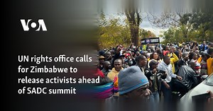 UN rights office calls for Zimbabwe to release activists ahead of SADC summit