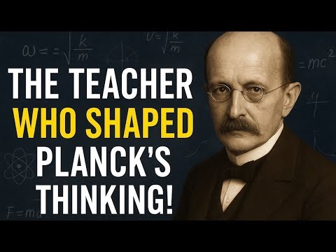 THE TEACHER WHO SHAPED PLANCK’S THINKING!