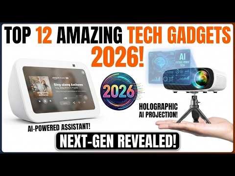 Top 12 Amazing Tech Gadgets You Must See in 2026