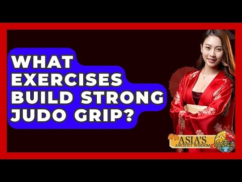 What Exercises Build Strong Judo Grip? - Asia's Ancient Wisdom