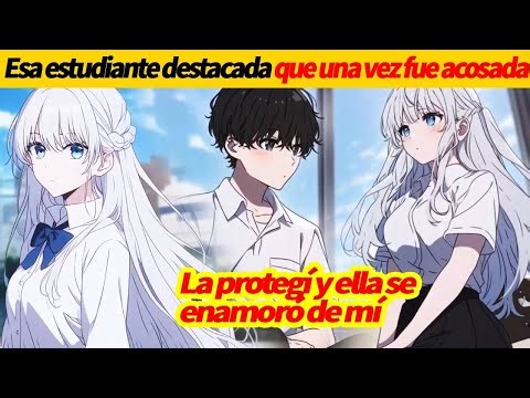 Esa estudiante destacada QUE UNA VEZ FUE ACOSADA La protegí y ella se enamoró de mí#otaku