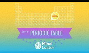 Mind Luster - Learn The Periodic Table Crash Course Chemistry 4