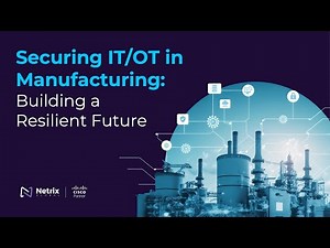 Securing IT/OT in Manufacturing: Building a Resilient Future
