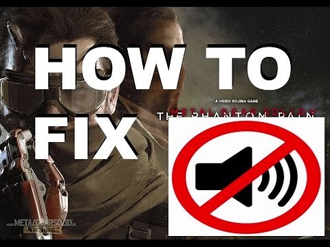 How to Fix Metal gear solid V Phantom Pain No audio or sound