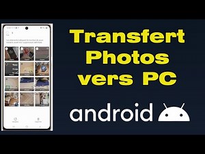 Comment transférer des photos d’un téléphone Android vers un PC