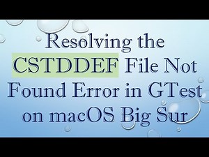 Resolving the CSTDDEF File Not Found Error in GTest on macOS Big Sur