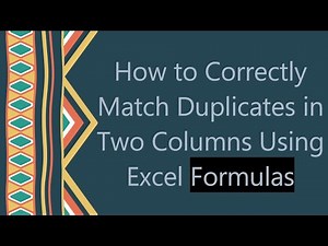 How to Correctly Match Duplicates in Two Columns Using Excel Formulas