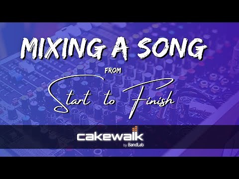 Mixing A Song From Start To Finish - Cakewalk by BandLab