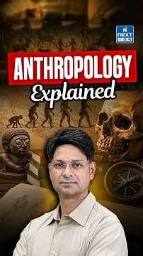 What is Anthropology? | Anthropology Optional Explained for UPSC | NEXT IAS