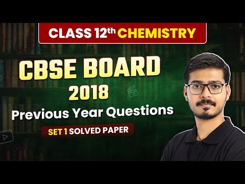 Class 12 Chemistry CBSE 2018 - Previous Year Questions (Set 1 Solved) | Solved Paper | Board Exam