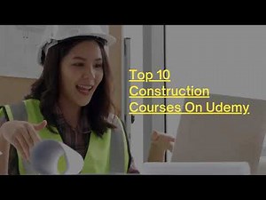 Top 10 Construction Courses On Udemy