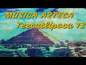 MUSICA AZTECA Tezcatlipoca 13