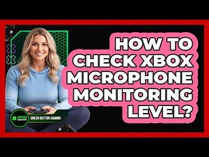 How To Check Xbox Microphone Monitoring Level?