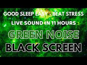 Beat Stress With Green Noise Sound For Good Sleep - Black Screen In 11 Hours | Relax For Sleep Easy