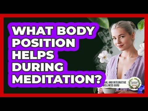 What Body Position Helps During Meditation?