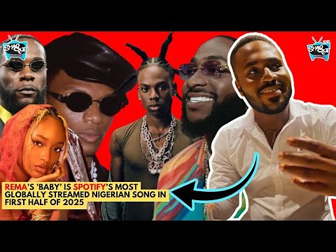 Spotify’s Top 30 Nigerian Songs With The Biggest Global Streams 1st 2025! Rema Wizkid Burna Davido
