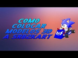 COMO COLOCAR MODELOS 3D A SRB2KART