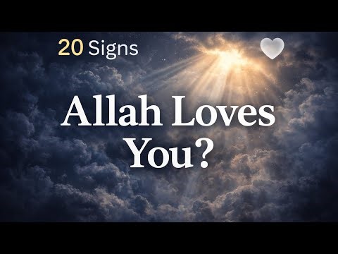 20 Signs That Allah Loves You | Don’t Ignore These Signs