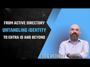 Untangling Identity: From Active Directory to Entra ID with Eric Woodruff