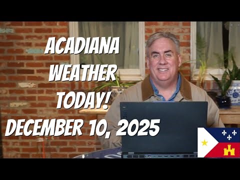 Acadiana Weather Today! December 10, 2025