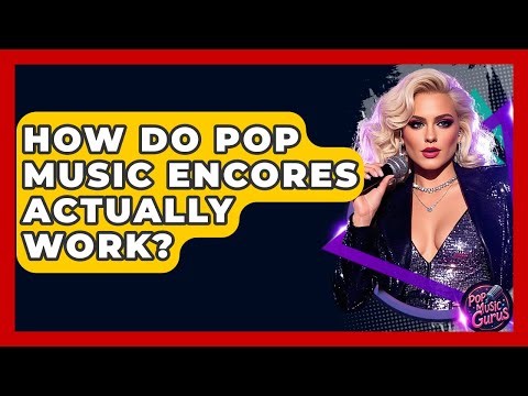 How Do Pop Music Encores Actually Work? - Pop Music Gurus