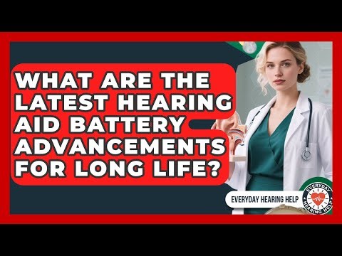 What Are The Latest Hearing Aid Battery Advancements For Long Life? - Everyday Hearing Help