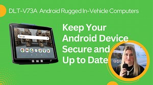 RVSD ExpertTalk | Keep Your DLT-V73A Secure and Up to Date with Android Security Updates and Maintenance Release