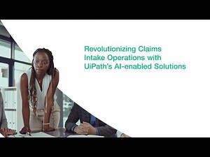 Revolutionizing Claims Intake Operations with UiPath's AI-enabled Solutions