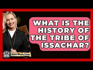 What Is The History Of The Tribe Of Issachar? - BibleMadeClear.com