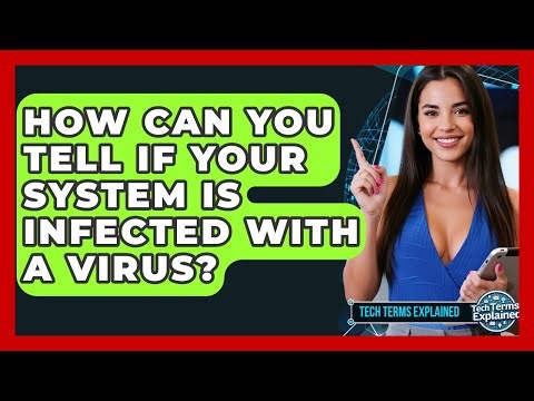 How Can You Tell If Your System Is Infected With A Virus? - Tech Terms Explained